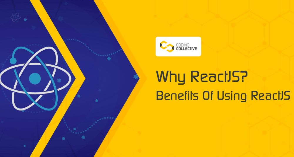 Why ReactJS - Benefits Of Using ReactJS | Coding Collective