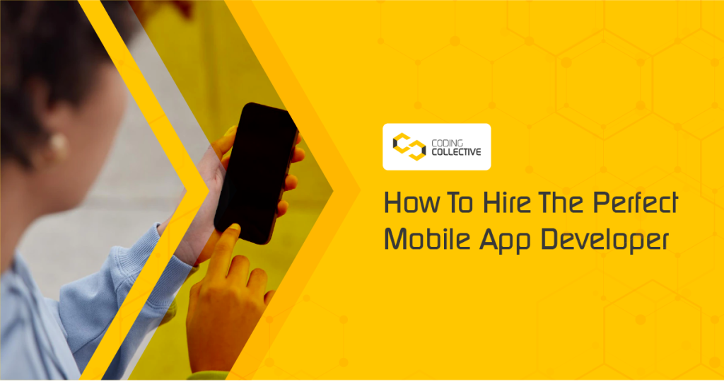 How To Hire The Perfect Mobile App Developer