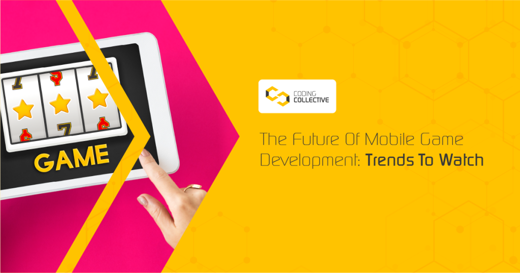 The Future Of Mobile Game Development: Trends To Watch